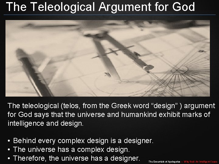 The Teleological Argument for God The teleological (telos, from the Greek word “design” )