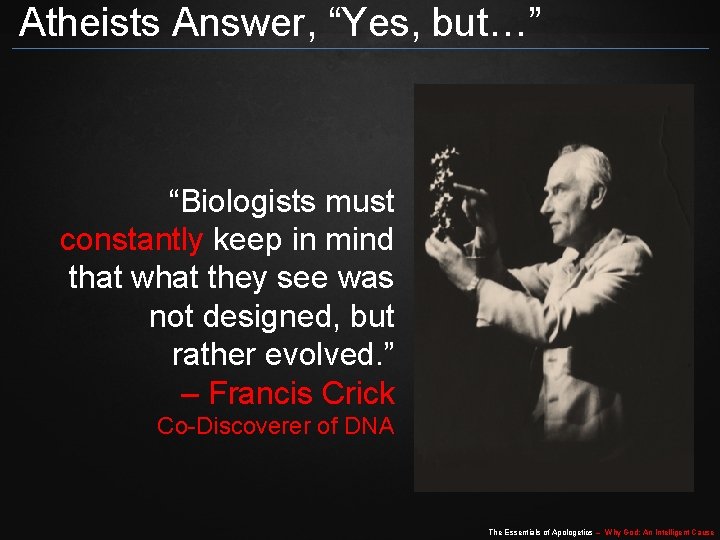 Atheists Answer, “Yes, but…” “Biologists must constantly keep in mind that what they see