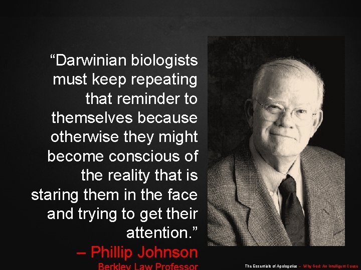 “Darwinian biologists must keep repeating that reminder to themselves because otherwise they might become