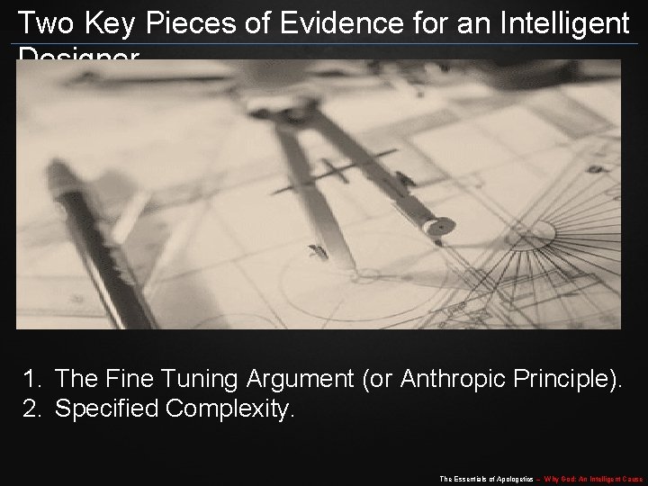 Two Key Pieces of Evidence for an Intelligent Designer 1. The Fine Tuning Argument