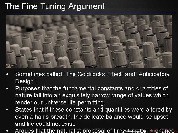 The Fine Tuning Argument • • Sometimes called “The Goldilocks Effect” and “Anticipatory Design”.