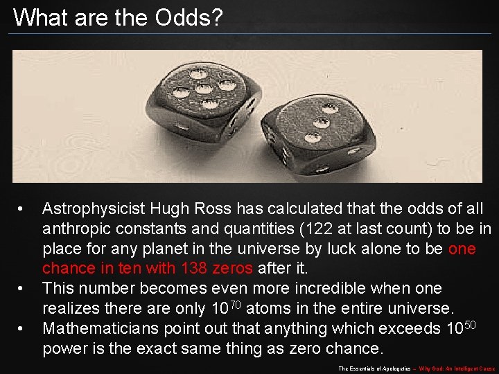 What are the Odds? • • • Astrophysicist Hugh Ross has calculated that the