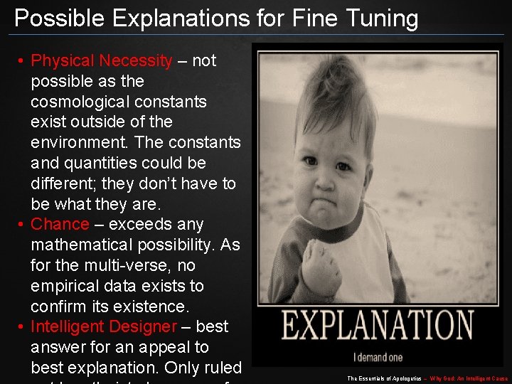 Possible Explanations for Fine Tuning • Physical Necessity – not possible as the cosmological Possible Explanations for Fine Tuning • Physical Necessity – not possible as the cosmological