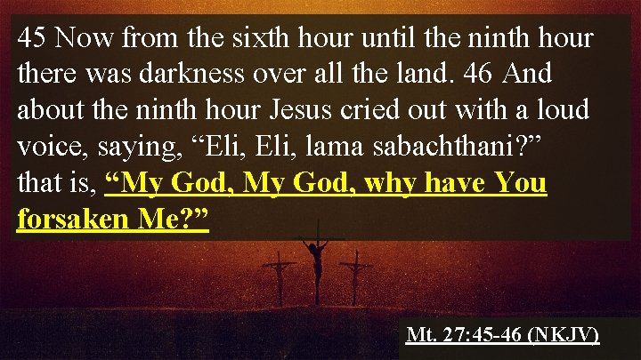 45 Now from the sixth hour until the ninth hour there was darkness over