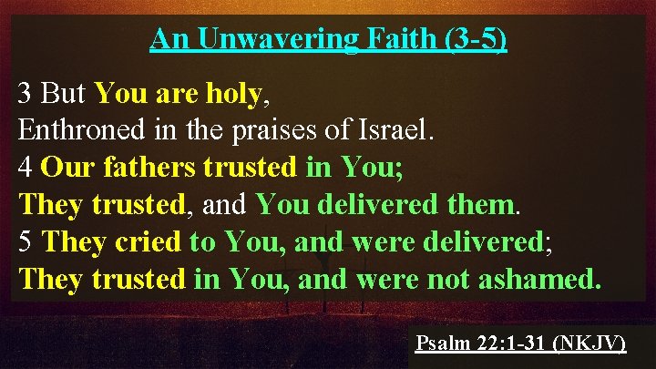 An Unwavering Faith (3 -5) 3 But You are holy, Enthroned in the praises