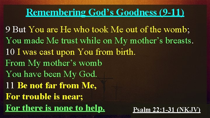 Remembering God’s Goodness (9 -11) 9 But You are He who took Me out