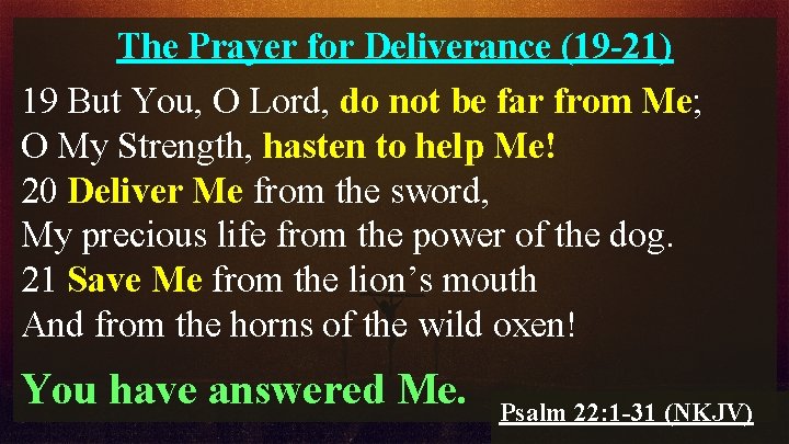 The Prayer for Deliverance (19 -21) 19 But You, O Lord, do not be