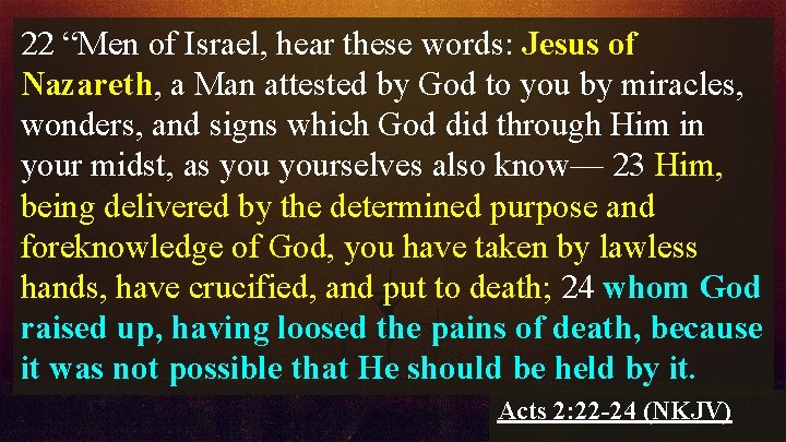 22 “Men of Israel, hear these words: Jesus of Nazareth, a Man attested by