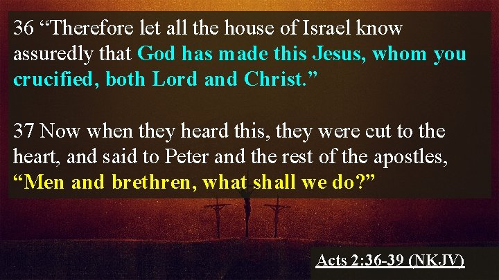 36 “Therefore let all the house of Israel know assuredly that God has made