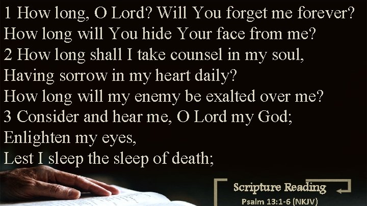 1 How long, O Lord? Will You forget me forever? How long will You