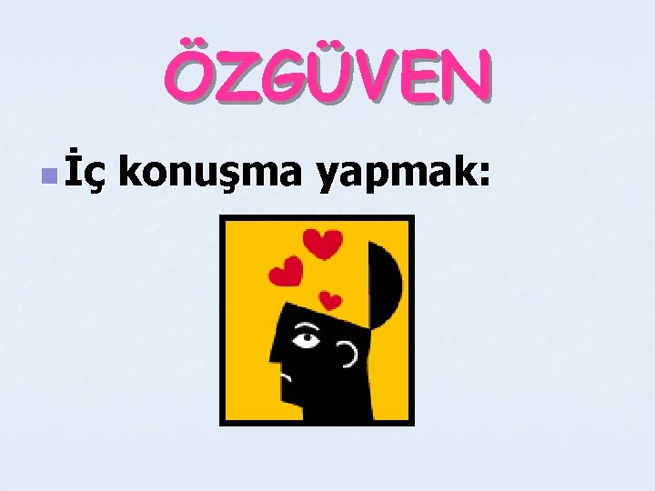 ÖZGÜVEN n İç konuşma yapmak: 