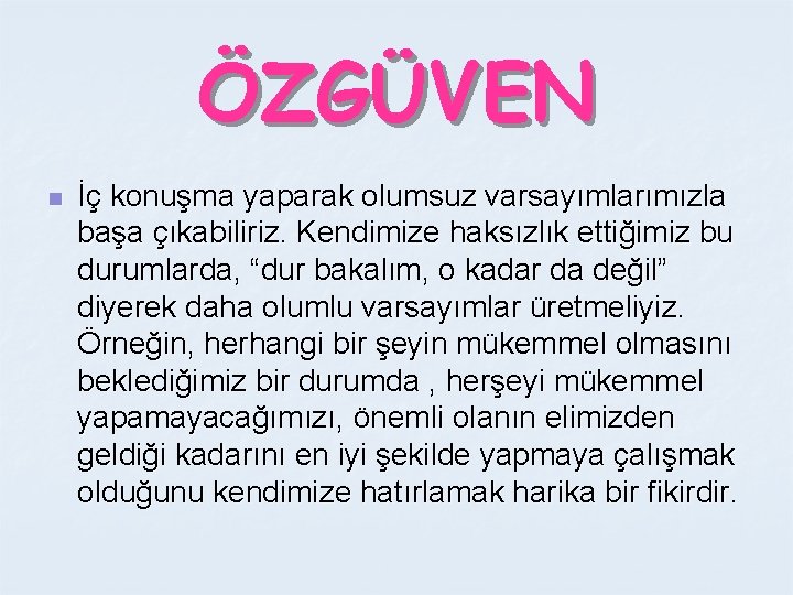 ÖZGÜVEN n İç konuşma yaparak olumsuz varsayımlarımızla başa çıkabiliriz. Kendimize haksızlık ettiğimiz bu durumlarda,