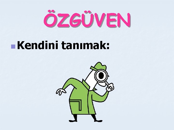 ÖZGÜVEN n Kendini tanımak: 