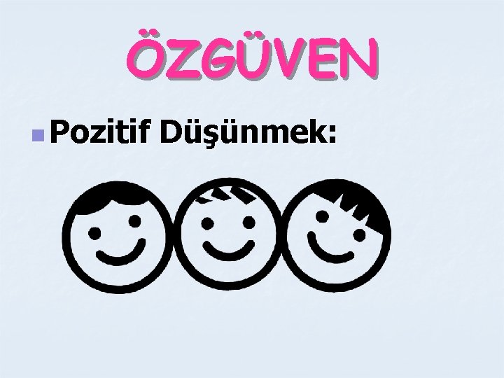 ÖZGÜVEN n Pozitif Düşünmek: 