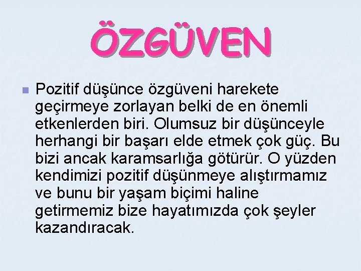 ÖZGÜVEN n Pozitif düşünce özgüveni harekete geçirmeye zorlayan belki de en önemli etkenlerden biri.