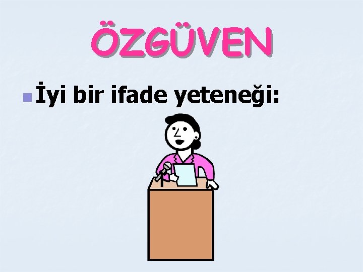 ÖZGÜVEN n İyi bir ifade yeteneği: 