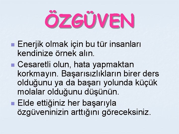 ÖZGÜVEN Enerjik olmak için bu tür insanları kendinize örnek alın. n Cesaretli olun, hata