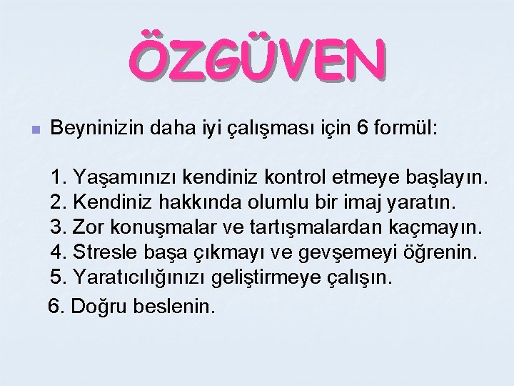 ÖZGÜVEN n Beyninizin daha iyi çalışması için 6 formül: 1. Yaşamınızı kendiniz kontrol etmeye