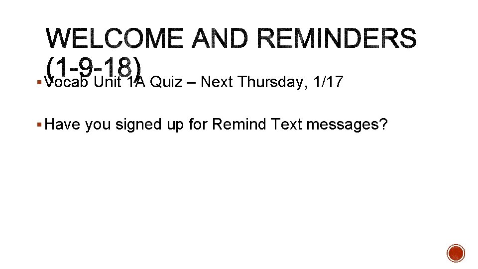 § Vocab Unit 1 A Quiz – Next Thursday, 1/17 § Have you signed
