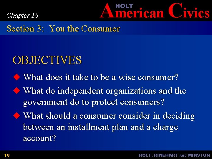 American Civics HOLT Chapter 18 Section 3: You the Consumer OBJECTIVES u What does