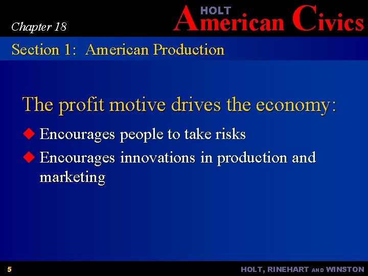 American Civics HOLT Chapter 18 Section 1: American Production The profit motive drives the