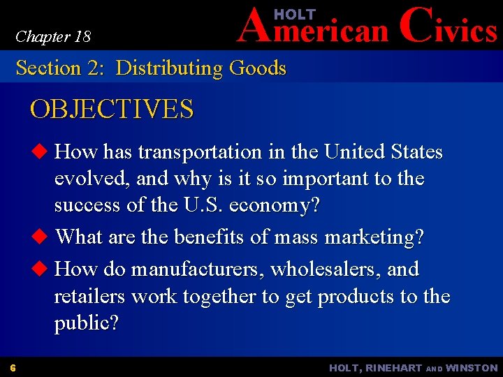 American Civics HOLT Chapter 18 Section 2: Distributing Goods OBJECTIVES u How has transportation