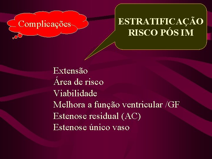 Complicações ESTRATIFICAÇÃO RISCO PÓS IM Extensão Área de risco Viabilidade Melhora a função ventricular