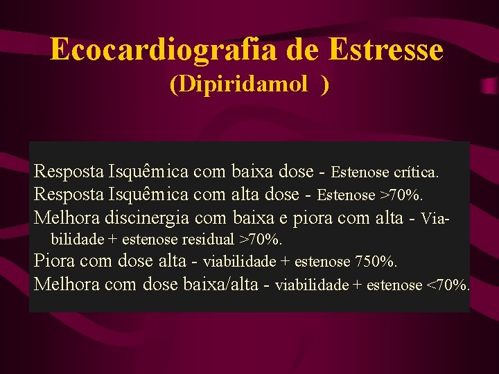 Ecocardiografia de Estresse (Dipiridamol ) Resposta Isquêmica com baixa dose - Estenose crítica. Resposta