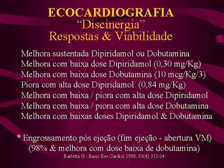 ECOCARDIOGRAFIA “Discinergia” Respostas & Viabilidade Melhora sustentada Dipiridamol ou Dobutamina Melhora com baixa dose