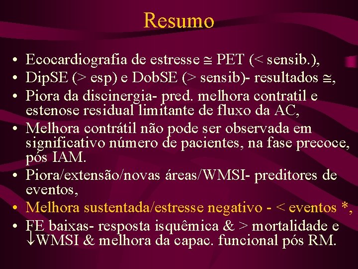 Resumo • Ecocardiografia de estresse PET (< sensib. ), • Dip. SE (> esp)