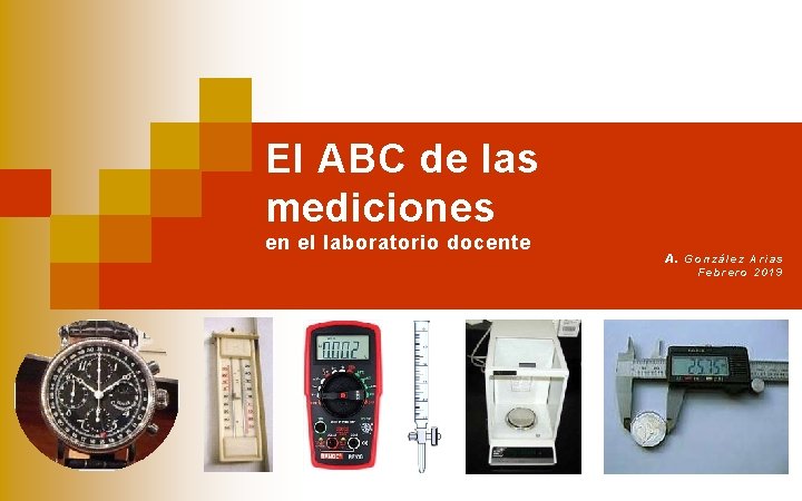El ABC de las mediciones en el laboratorio docente A. González Arias Febrero 2019