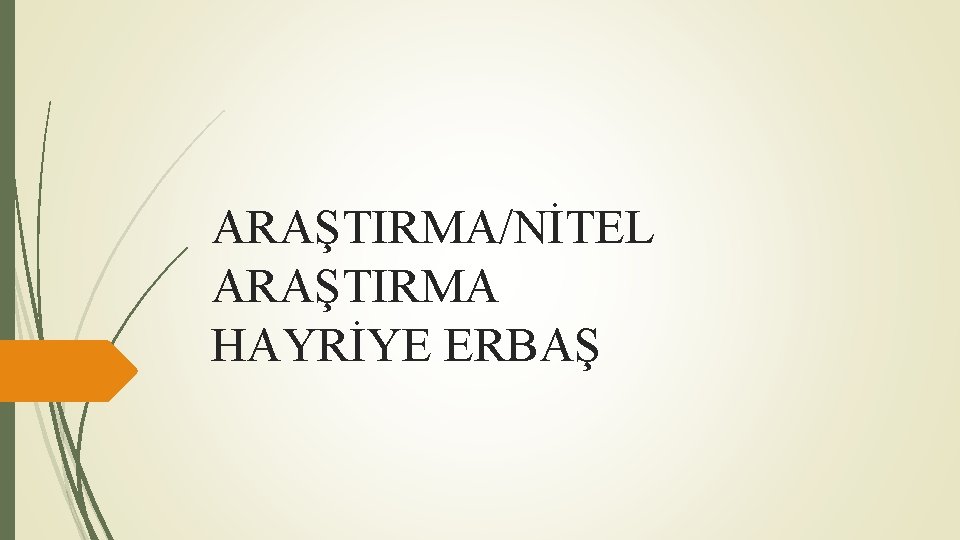 ARAŞTIRMA/NİTEL ARAŞTIRMA HAYRİYE ERBAŞ 