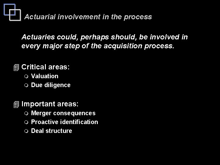 Actuarial involvement in the process Actuaries could, perhaps should, be involved in every major