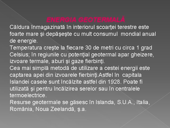 ENERGIA GEOTERMALĂ Căldura înmagazinată în interiorul scoarţei terestre este foarte mare şi depăşeşte cu