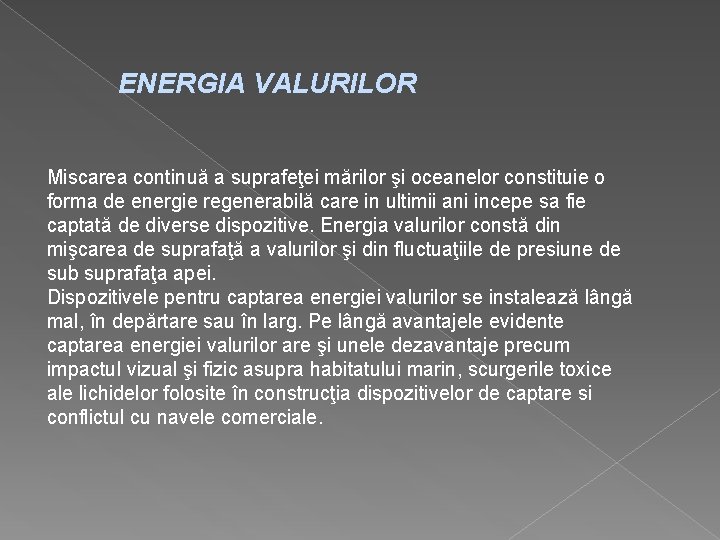 ENERGIA VALURILOR Miscarea continuă a suprafeţei mărilor şi oceanelor constituie o forma de energie