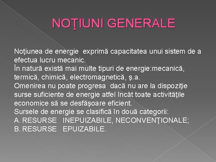 NOŢIUNI GENERALE Noţiunea de energie exprimă capacitatea unui sistem de a efectua lucru mecanic.