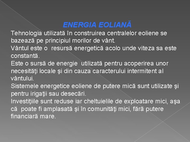 ENERGIA EOLIANĂ Tehnologia utilizată în construirea centralelor eoliene se bazează pe principiul morilor de