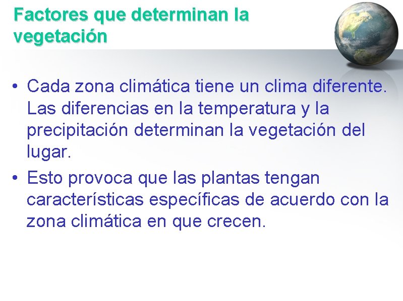 Factores que determinan la vegetación • Cada zona climática tiene un clima diferente. Las