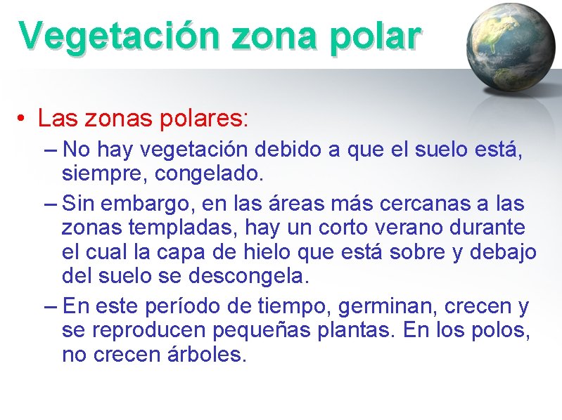 Vegetación zona polar • Las zonas polares: – No hay vegetación debido a que