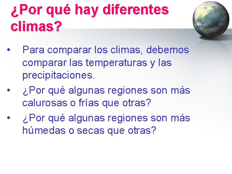 ¿Por qué hay diferentes climas? • • • Para comparar los climas, debemos comparar
