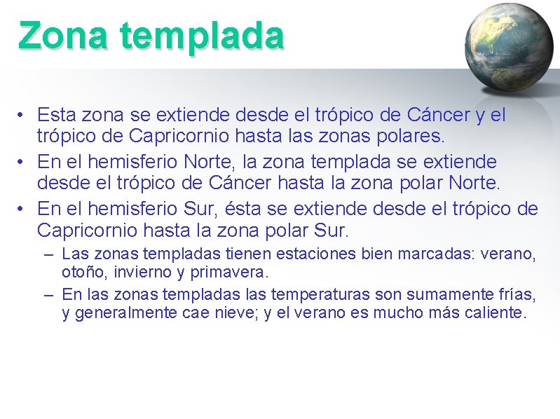 Zona templada • Esta zona se extiende desde el trópico de Cáncer y el