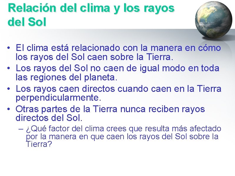 Relación del clima y los rayos del Sol • El clima está relacionado con