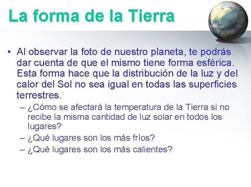 La forma de la Tierra • Al observar la foto de nuestro planeta, te