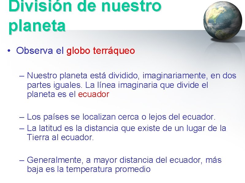 División de nuestro planeta • Observa el globo terráqueo – Nuestro planeta está dividido,