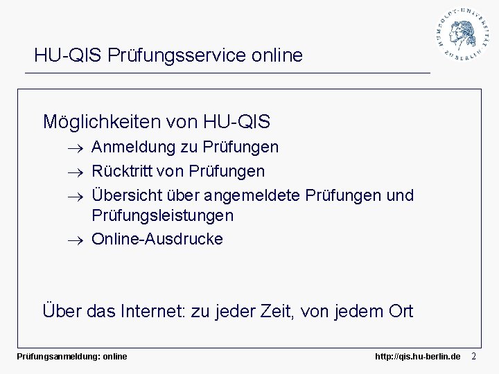 HU-QIS Prüfungsservice online Möglichkeiten von HU-QIS Anmeldung zu Prüfungen Rücktritt von Prüfungen Übersicht über