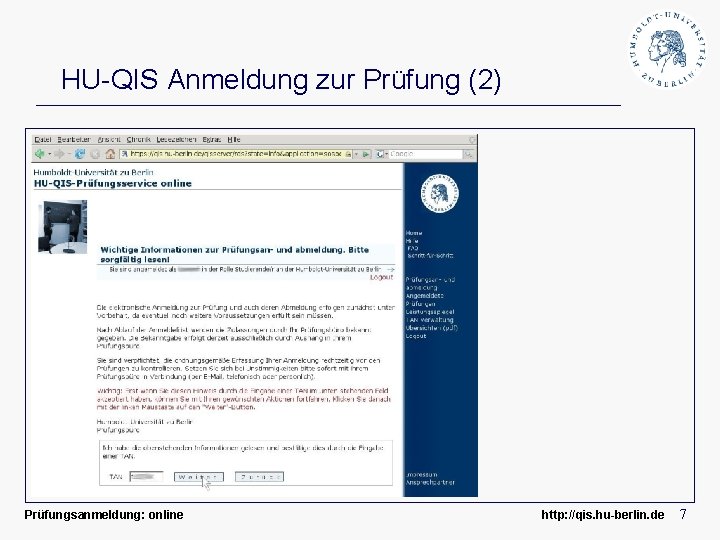 HU-QIS Anmeldung zur Prüfung (2) Prüfungsanmeldung: online http: //qis. hu-berlin. de 7 