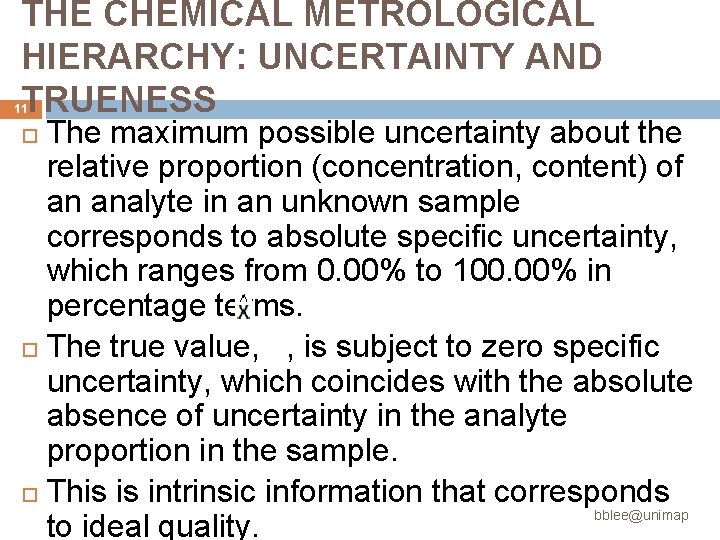 THE CHEMICAL METROLOGICAL HIERARCHY: UNCERTAINTY AND TRUENESS 11 The maximum possible uncertainty about the THE CHEMICAL METROLOGICAL HIERARCHY: UNCERTAINTY AND TRUENESS 11 The maximum possible uncertainty about the