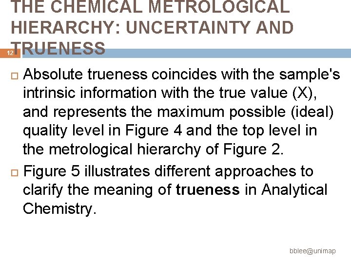 THE CHEMICAL METROLOGICAL HIERARCHY: UNCERTAINTY AND TRUENESS 12 Absolute trueness coincides with the sample's THE CHEMICAL METROLOGICAL HIERARCHY: UNCERTAINTY AND TRUENESS 12 Absolute trueness coincides with the sample's