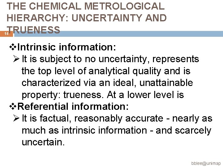 THE CHEMICAL METROLOGICAL HIERARCHY: UNCERTAINTY AND TRUENESS 14 v. Intrinsic information: Ø It is THE CHEMICAL METROLOGICAL HIERARCHY: UNCERTAINTY AND TRUENESS 14 v. Intrinsic information: Ø It is