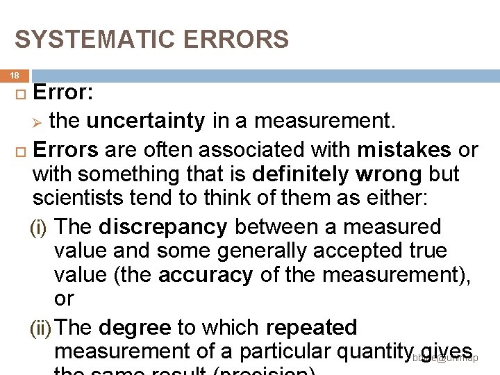 SYSTEMATIC ERRORS 18 Error: Ø the uncertainty in a measurement. Errors are often associated SYSTEMATIC ERRORS 18 Error: Ø the uncertainty in a measurement. Errors are often associated